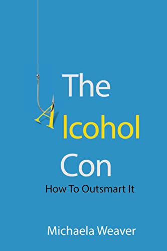 Stock image for The Alcohol Con: How To Outsmart It for sale by ThriftBooks-Dallas