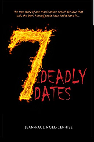 9781912009930: 7 Deadly Dates: The true story of one man's online search for love that only the Devil himself could have had a hand in...