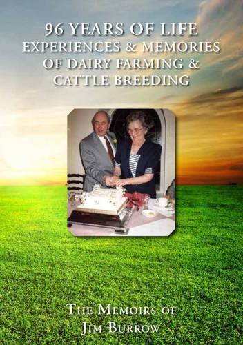 Beispielbild fr 96 Years of Life Experiences & Memories of Dairy Farming & Cattle Breeding: The Memoirs of Jim Burrow zum Verkauf von AwesomeBooks