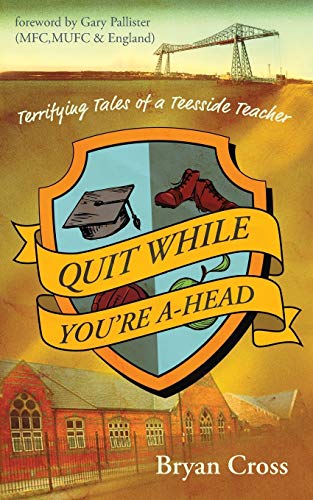 Stock image for Quit While You're A-Head: Terrifying Tales of a Teesside Teacher for sale by WorldofBooks