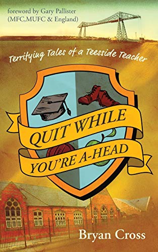 9781912014118: Quit While You're A-Head: Terrifying Tales of a Teesside Teacher