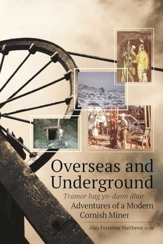 Beispielbild fr Overseas and Underground: Adventures of a Modern Cornish Miner zum Verkauf von GreatBookPrices