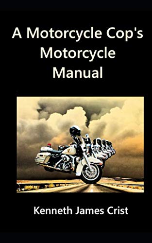 Stock image for A Motorcycle Cop's Motorcycle Manual: Fifty years of accumulated motorcycle lore And a few good stories at no extra charge! for sale by Revaluation Books