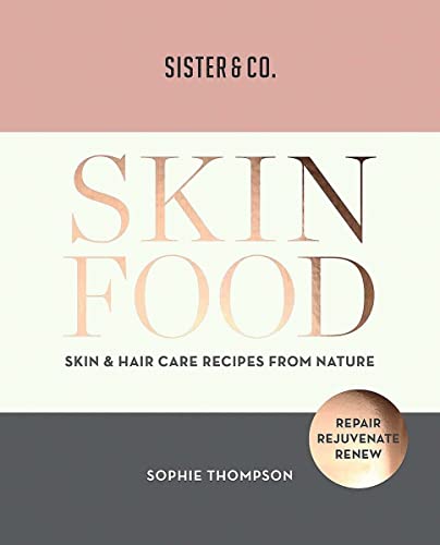 Skin Food: Skin & Hair Care Recipes From Nature - Thompson, Sophie