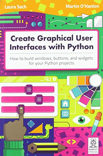 Imagen de archivo de Create Graphical User Interfaces with Python: How to build windows, buttons, and widgets for your Python projects a la venta por WorldofBooks
