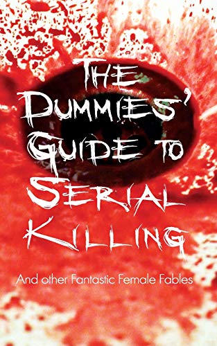 Beispielbild fr The Dummies' Guide to Serial Killing: and other Fantastic Female Fables zum Verkauf von ThriftBooks-Dallas