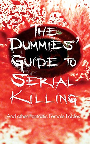 Stock image for The Dummies' Guide to Serial Killing: and other Fantastic Female Fables for sale by AwesomeBooks