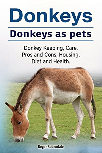 9781912057610: Donkeys. Donkeys as pets. Donkey Keeping, Care, Pros and Cons, Housing, Diet and Health.