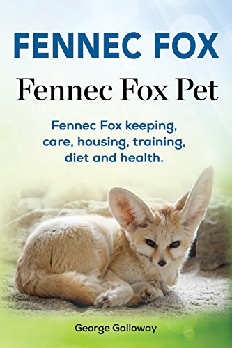 Beispielbild fr Fennec Fox. Fennec Fox Pet. Fennec Fox keeping, care, housing, training, diet and health. zum Verkauf von Save With Sam