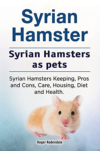 Beispielbild fr Syrian Hamster. Syrian Hamsters as pets. Syrian Hamsters Keeping, Pros and Cons, Care, Housing, Diet and Health. zum Verkauf von Blue Vase Books