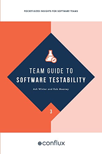 Stock image for Team Guide to Software Testability: Better software through greater testability (Team Guides for Software) for sale by Book Deals