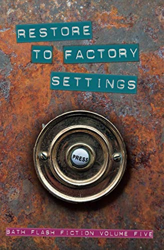 Beispielbild fr Restore to Factory Settings: Bath Flash Fiction Volume Five (Bath Flash Fiction Award) zum Verkauf von Book Deals