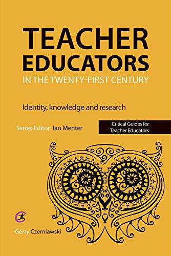9781912096534: Teacher Educators in the Twenty-first Century: Identity, knowledge and research (Critical Guides for Teacher Educators)