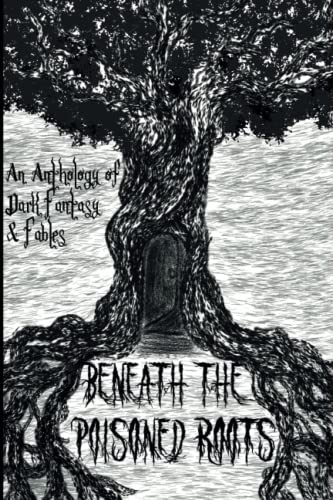 9781912110629: Beneath the Poisoned Roots: An Anthology of Dark Fantasy and Fables
