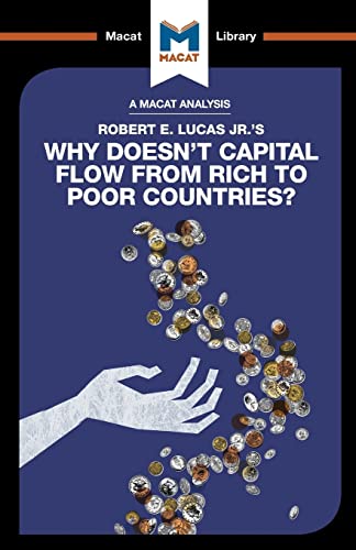 Stock image for An Analysis of Robert E. Lucas Jr.'s Why Doesn't Capital Flow from Rich to Poor Countries?: Why Doesn't Capital Flow from Rich to Poor Countries? (The Macat Library) for sale by Books Unplugged