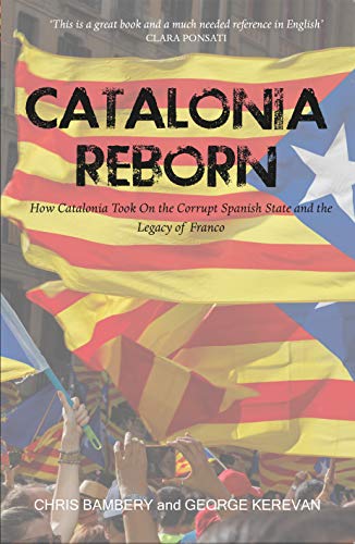 9781912147380: Catalonia Reborn: How Catalonia took on the corrupt Spanish state and the legacy of Franco