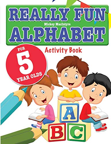 Stock image for Really Fun Alphabet For 5 Year Olds: A fun & educational alphabet activity book for five year old children for sale by GF Books, Inc.