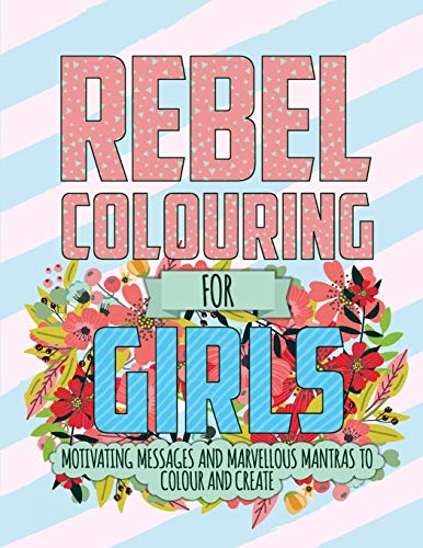 Imagen de archivo de Rebel Colouring For Girls: Motivating Messages & Marvellous Mantras To Colour & Create a la venta por SecondSale