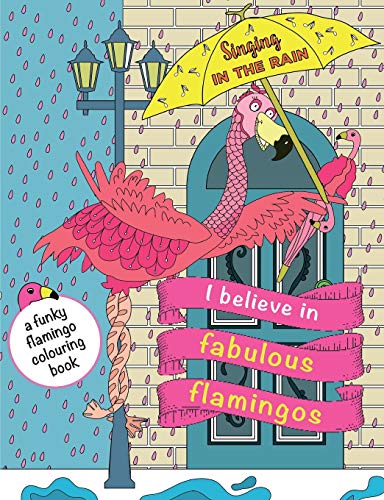Stock image for I Believe In Fabulous Flamingos: a funky flamingo colouring book for sale by WorldofBooks