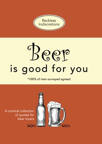 Stock image for Beer Is Good For You: A comical collection of quotes for beer lovers for sale by WorldofBooks