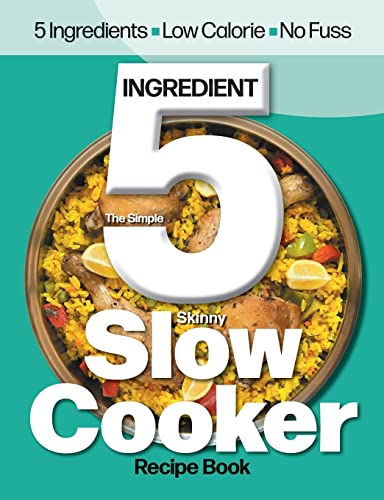 Beispielbild fr The Simple 5 Ingredient Skinny Slow Cooker Recipe Book: 5 Ingredients, Low Calorie, No Fuss zum Verkauf von WorldofBooks