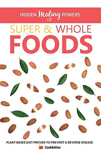 Beispielbild fr Hidden Healing Powers of Super & Whole Foods: Plant Based Diet Proven To Prevent & Reverse Disease zum Verkauf von Wonder Book