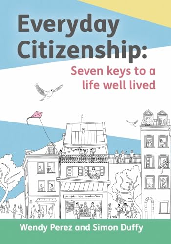 Imagen de archivo de Everyday Citizenship: Seven Keys to a Life Well Lived [Paperback] Dufy, Simon; Perez, Wendy; Tarling, Clare and Ortega, Ester a la venta por Lakeside Books