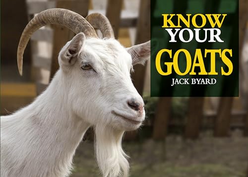 Beispielbild fr Know Your Goats (Old Pond Books) 36 Goat Breeds from Around the World, from the Anatolian to the Valais Blackneck, with Full-Page Photos and Information on Size, Weight, Hair Type, History, and More zum Verkauf von WorldofBooks