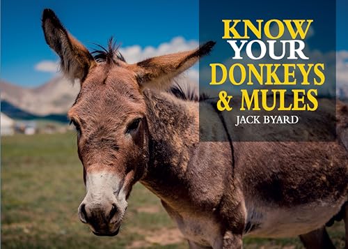 Beispielbild fr Know Your Donkeys & Mules (Old Pond Books) 35 Interesting Breeds from Abyssinian to Zedonk with Full-Page Photos, History, Appearance, Color, Size, Endangered Status, Origins, Work Tasks, and More zum Verkauf von WorldofBooks