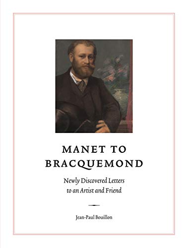 Stock image for Manet to Bracquemond: Unknown Letters to an Artist and a Friend (The Fondation Custodia Studies in the History of Art) for sale by GF Books, Inc.