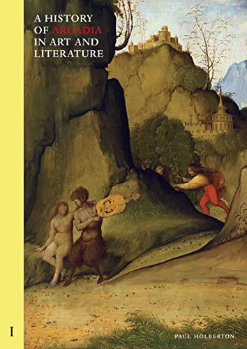 Stock image for A History of Arcadia in Art and Literature: Volume I: Earlier Renaissance (Volume 1) for sale by GF Books, Inc.