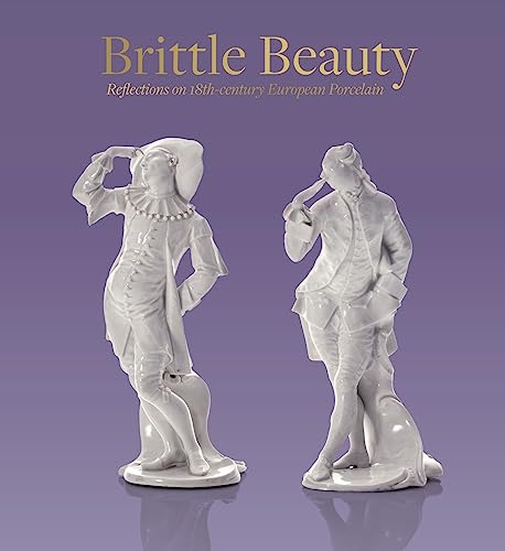 Stock image for Brittle Beauty: Reflections on 18th Century European Porcelain for sale by THE SAINT BOOKSTORE