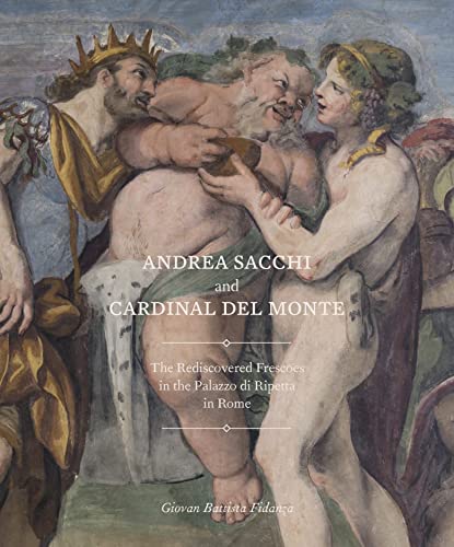 Imagen de archivo de ANDREA SACCHI AND CARDINAL DEL MONTE : THE REDISCOVERED FRESCOES IN THE PALAZZO a la venta por Librairie Guillaume Bude-Belles Lettres