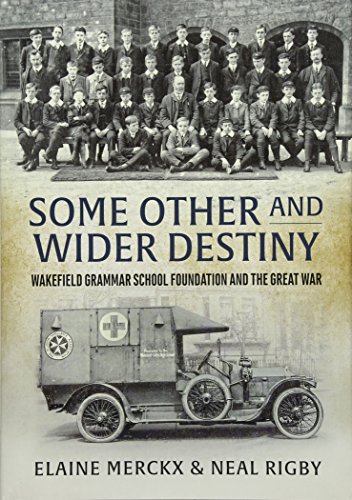 Imagen de archivo de Some Other and Wider Destiny: Wakefield Grammar School Foundation and the Great War a la venta por Books From California