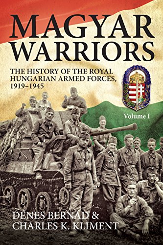 Stock image for Magyar Warriors: The History of the Royal Hungarian Armed Forces 1919-1945: Volume 1 for sale by Ria Christie Collections