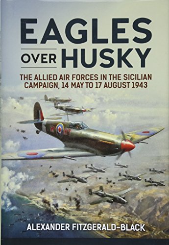 Beispielbild fr Eagles over Husky: The Allied Air Forces in the Sicilian Campaign, 14 May to 17 August 1943 (Wolverhampton Military Studies) zum Verkauf von Books From California
