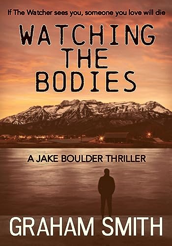 Beispielbild fr Watching The Bodies: 1 (The Jake Boulder Thrillers) zum Verkauf von WorldofBooks
