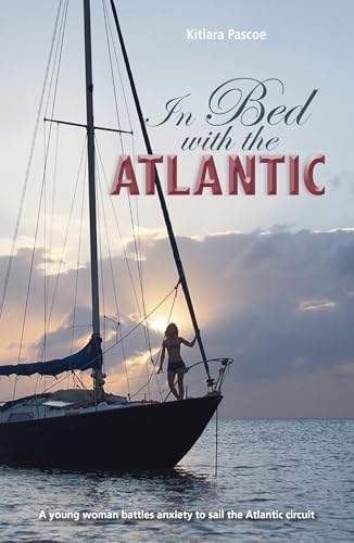 Stock image for In Bed with the Atlantic: A Young Woman Battle Anxiety to Sail the Atlantic Circuit for sale by ThriftBooks-Dallas