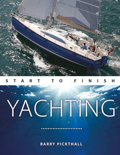 Beispielbild fr Yachting Start to Finish  " From Beginner to Advanced: The Perfect Guide to Improving Your Yachting Skills: 3 (Boating Start to Finish) zum Verkauf von WorldofBooks