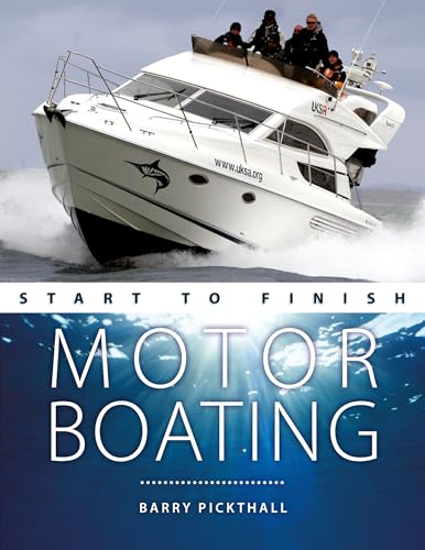 Stock image for Motorboating Start to Finish: From Beginner to Advanced: The Perfect Guide to Improving Your Motorboating Skills for sale by St Vincent de Paul of Lane County