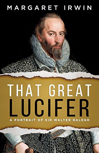 9781912194551: That Great Lucifer: A Portrait of Sir Walter Ralegh