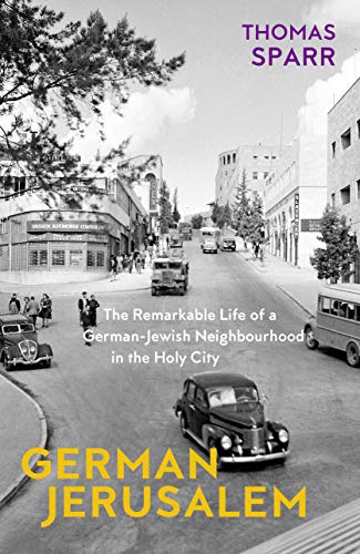 Stock image for German Jerusalem: The Remarkable Life of a German-Jewish Neighborhood in the Holy City for sale by Midtown Scholar Bookstore