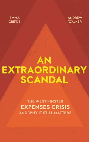 Stock image for An Extraordinary Scandal: The Westminster Expenses Crisis and Why It Still Matters for sale by Midtown Scholar Bookstore