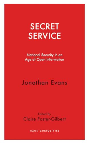 Imagen de archivo de Secret Service: National Security in an Age of Open Information (Haus Curiosities) a la venta por WorldofBooks