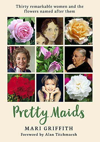 Stock image for Pretty Maids: Thirty Remarkable Women and the Flowers Named After Them: 1 for sale by WorldofBooks