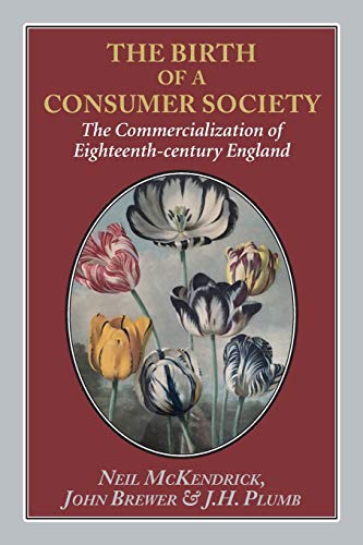 Stock image for The Birth of a Consumer Society: The Commercialization of Eighteenth-century England for sale by Russell Books