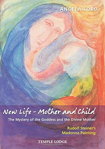 Stock image for New Life  " Mother and Child: The Mystery of the Goddess and the Divine Mother: Rudolf Steiner  s Madonna Painting for sale by Magus Books Seattle