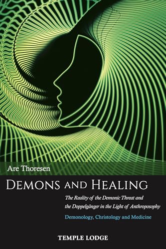 9781912230181: Demons and Healing: The Reality of the Demonic Threat and the Doppelganger in the Light of Anthroposophy - Demonology, Christology and Medicine