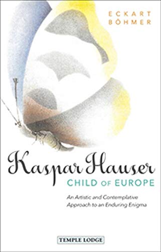 Beispielbild fr Kaspar Hauser, Child of Europe: An Artistic and Contemplative Approach to an Enduring Enigma zum Verkauf von Books From California