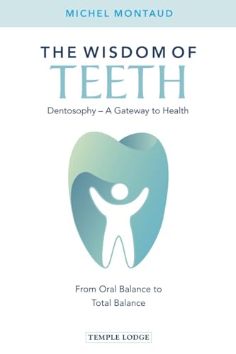 Beispielbild fr The Wisdom of Teeth: Dentosophy  " A Gateway to Health: From Oral Balance to Total Balance zum Verkauf von WorldofBooks